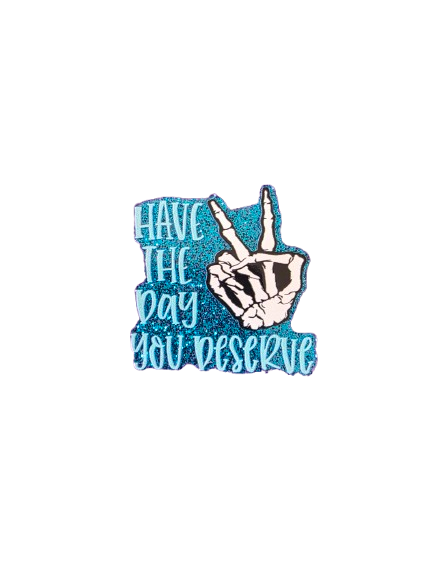 "Have the Day You Deserve" Skeleton Badge Reel